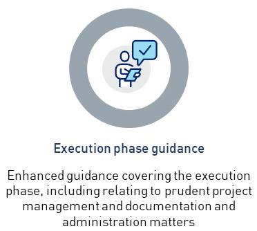 This figure describes execution phase guidance. Enhanced guidance covering the execution phase, including relating to prudent project management and documentation and administration matters.